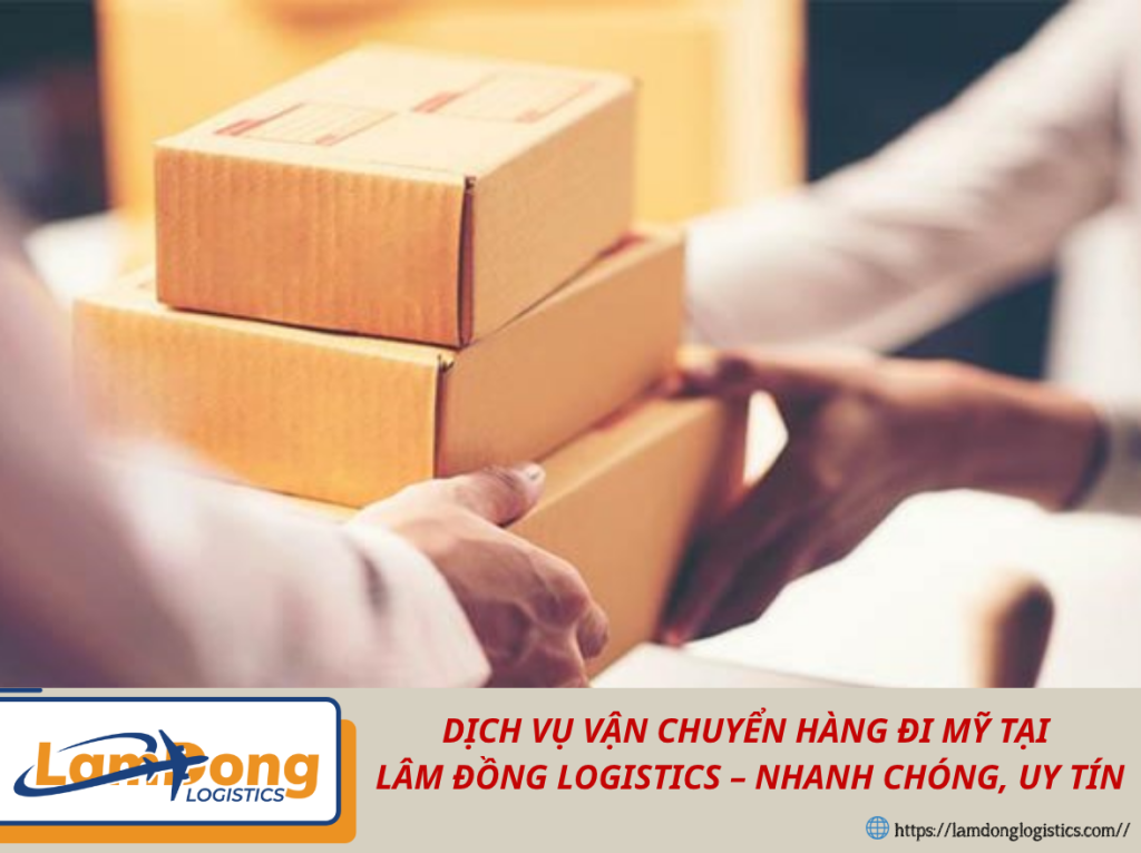 Dịch Vụ Vận Chuyển Hàng Đi Mỹ Tại Lâm Đồng Logistics – Nhanh Chóng, Uy Tín, Giá Tốt