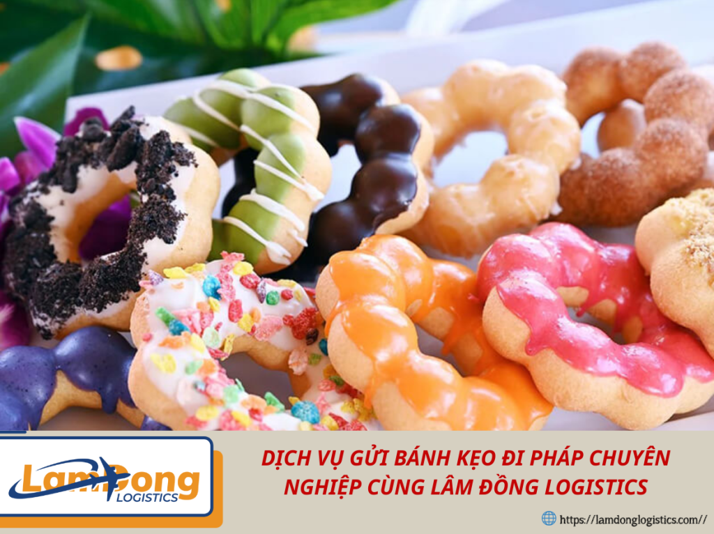 Dịch Vụ Gửi Bánh Kẹo Đi Pháp Chuyên Nghiệp Cùng Lâm Đồng Logistics