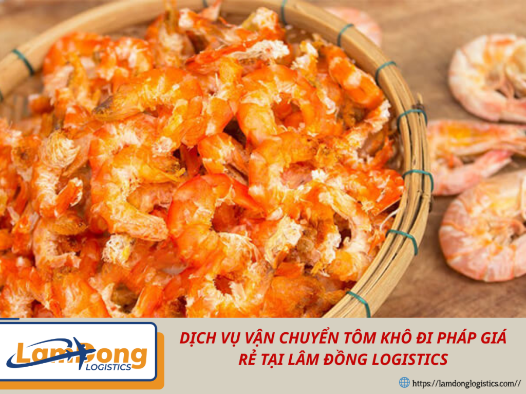 Dịch Vụ Vận Chuyển Tôm Khô Đi Pháp Giá Rẻ Tại Lâm Đồng Logistics