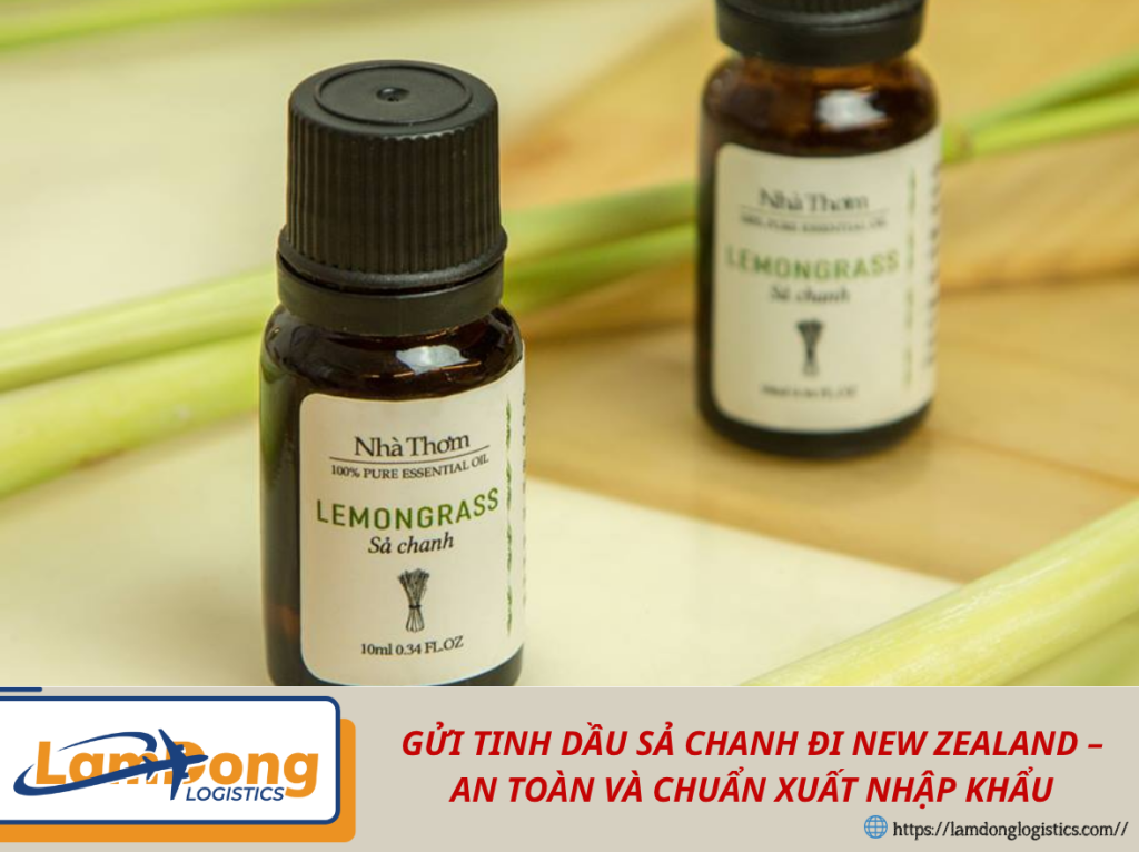 GỬI TINH DẦU SẢ CHANH ĐI NEW ZEALAND – NHANH GỌN, AN TOÀN VÀ CHUẨN XUẤT NHẬP KHẨU