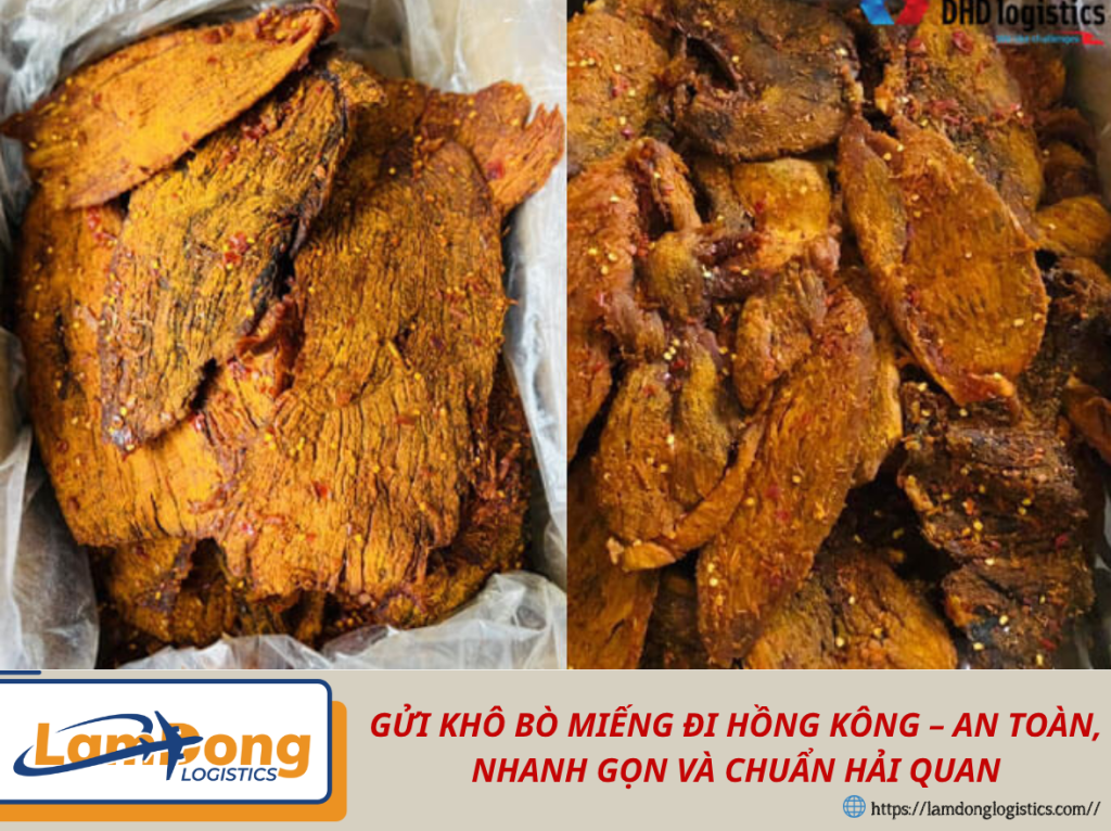 GỬI KHÔ BÒ MIẾNG ĐI HỒNG KÔNG – AN TOÀN, NHANH GỌN VÀ CHUẨN HẢI QUAN