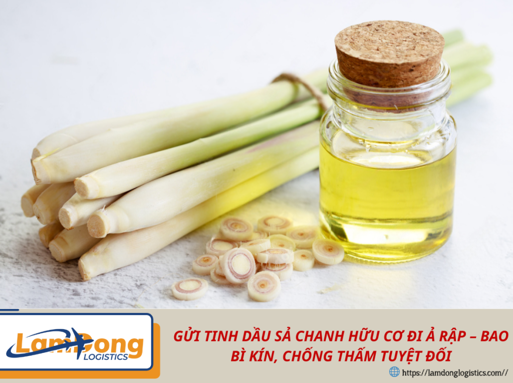 GỬI TINH DẦU SẢ CHANH HỮU CƠ ĐI Ả RẬP – BAO BÌ KÍN, CHỐNG THẤM TUYỆT ĐỐI