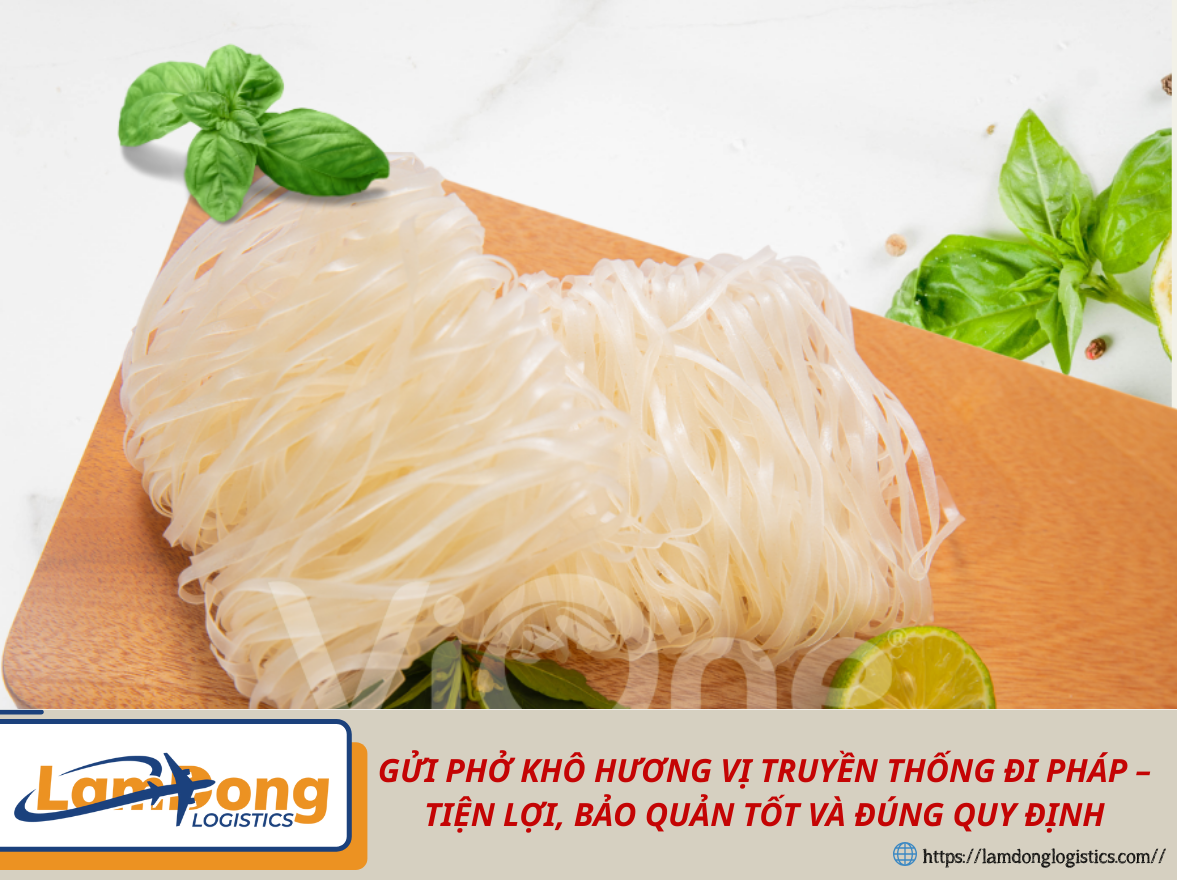 GỬI PHỞ KHÔ HƯƠNG VỊ TRUYỀN THỐNG ĐI PHÁP – TIỆN LỢI, BẢO QUẢN TỐT VÀ ĐÚNG QUY ĐỊNH