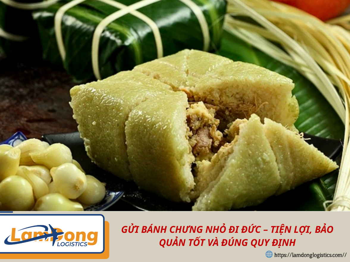 GỬI BÁNH CHƯNG NHỎ ĐI ĐỨC – TIỆN LỢI, BẢO QUẢN TỐT VÀ ĐÚNG QUY ĐỊNH
