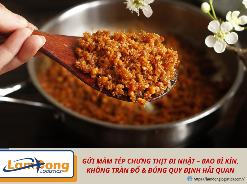 GỬI MẮM TÉP CHƯNG THỊT ĐI NHẬT – BAO BÌ KÍN, KHÔNG TRÀN ĐỔ & ĐÚNG QUY ĐỊNH HẢI QUAN