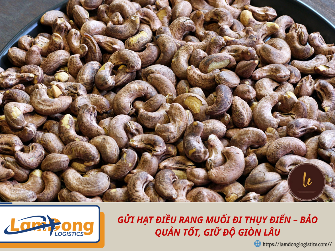 GỬI HẠT ĐIỀU RANG MUỐI ĐI THỤY ĐIỂN – BẢO QUẢN TỐT, GIỮ ĐỘ GIÒN LÂU