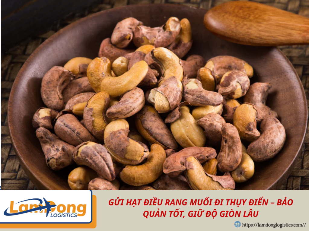 GỬI HẠT ĐIỀU RANG MUỐI ĐI THỤY ĐIỂN – BẢO QUẢN TỐT, GIỮ ĐỘ GIÒN LÂU