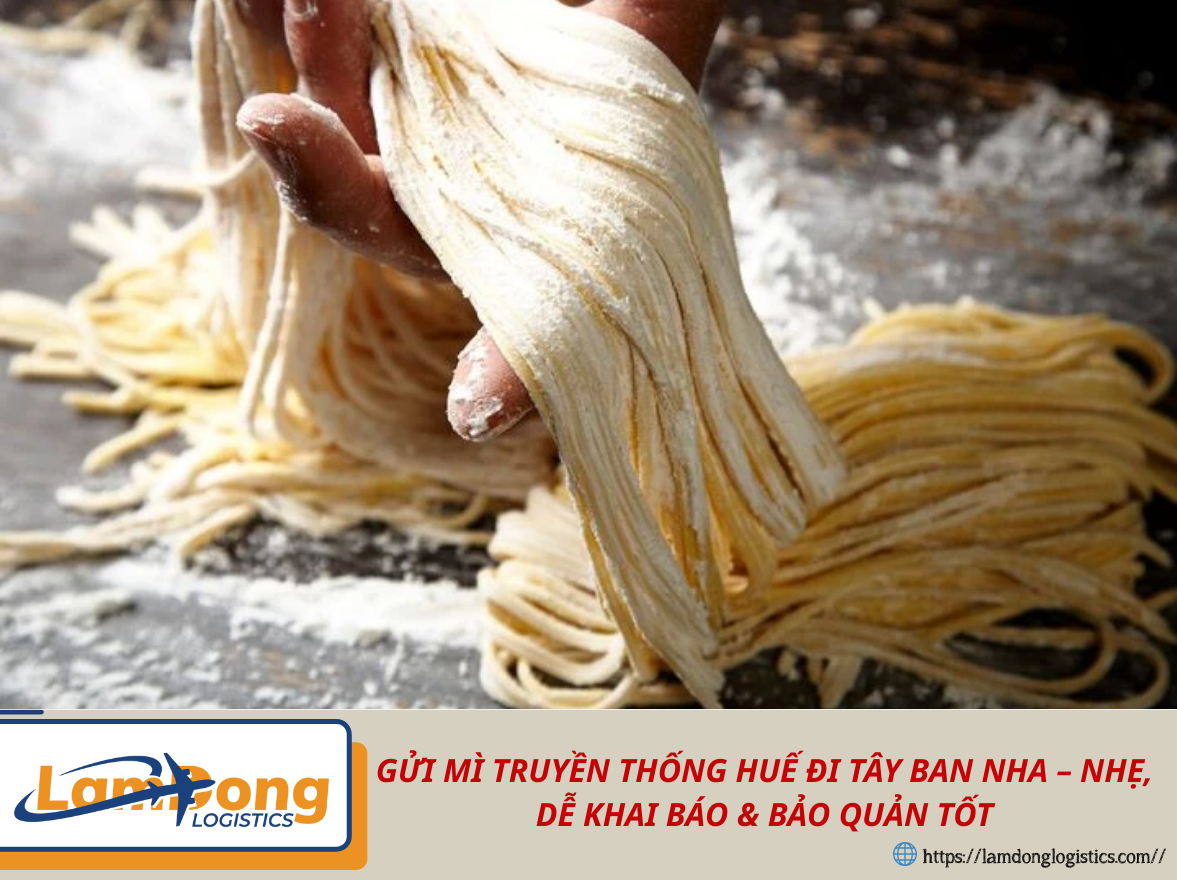 GỬI MÌ TRUYỀN THỐNG HUẾ ĐI TÂY BAN NHA – NHẸ, DỄ KHAI BÁO & BẢO QUẢN TỐT