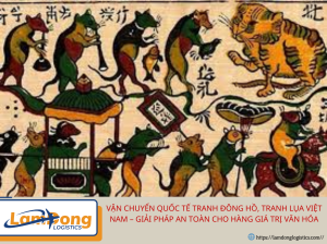 Vận Chuyển Quốc Tế Tranh Đông Hồ, Tranh Lụa Việt Nam – Giải Pháp An Toàn Cho Hàng Giá Trị Văn Hóa