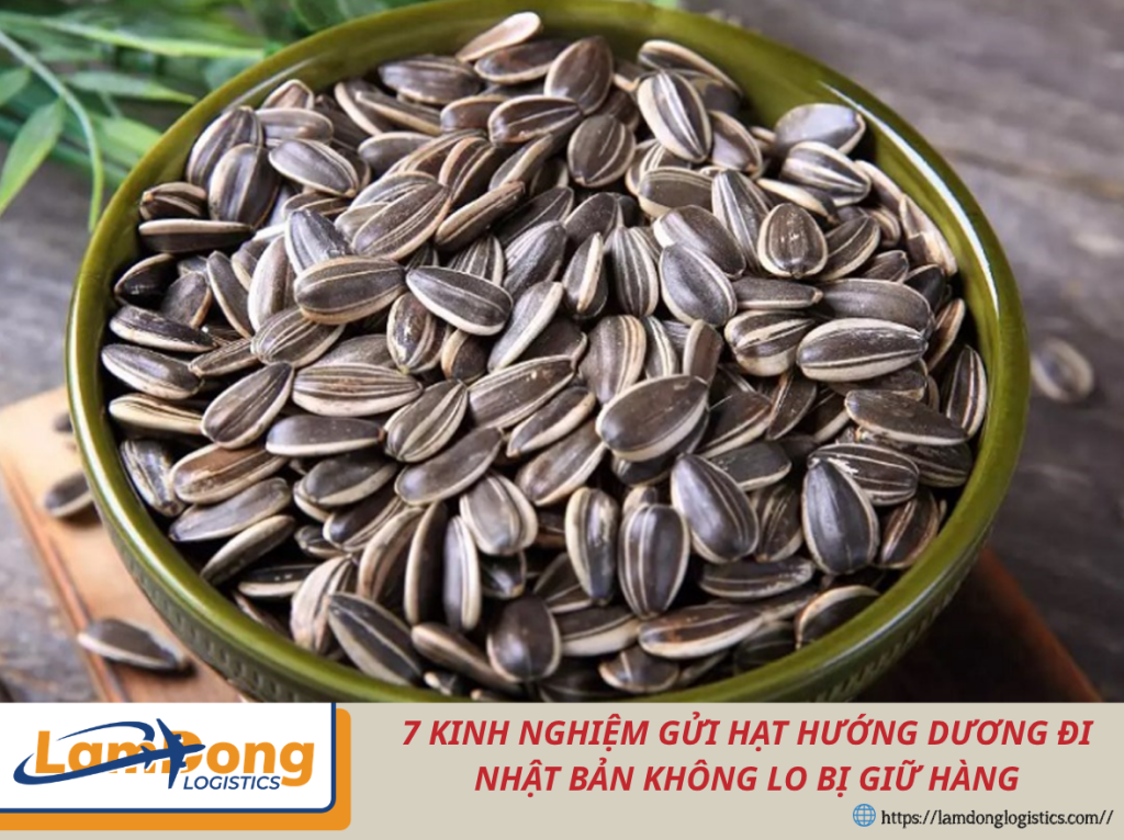 7 kinh nghiệm gửi hạt hướng dương đi Nhật Bản không lo bị giữ hàng