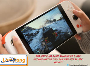 Gửi máy chơi game sang Úc có được không? Những điều bạn cần biết trước khi gửi