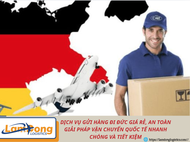Dịch vụ gửi hàng đi Đức giá rẻ, an toàn Giải pháp vận chuyển quốc tế nhanh chóng và tiết kiệm