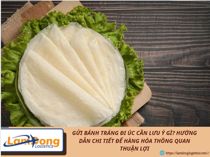 Gửi bánh tráng đi Úc cần lưu ý gì? Hướng dẫn chi tiết để hàng hóa thông quan thuận lợi