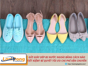 Gửi giày dép đi nước ngoài bằng cách nào tiết kiệm? Bí quyết tối ưu chi phí vận chuyển