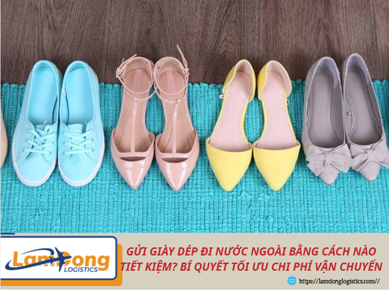 Gửi giày dép đi nước ngoài bằng cách nào tiết kiệm? Bí quyết tối ưu chi phí vận chuyển