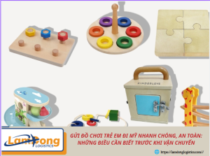 Gửi đồ chơi trẻ em đi Mỹ nhanh chóng, an toàn: Những điều cần biết trước khi vận chuyển