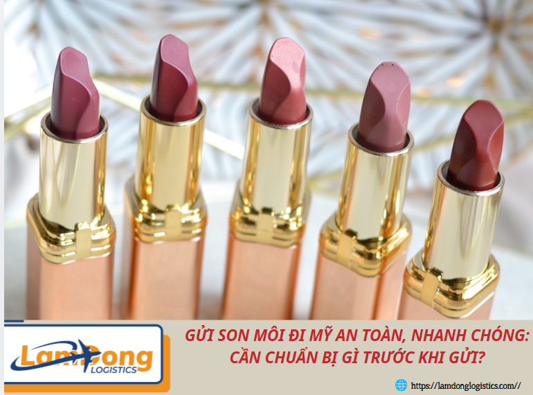 Gửi son môi đi Mỹ an toàn, nhanh chóng: Cần chuẩn bị gì trước khi gửi?