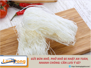 Gửi bún khô, phở khô đi Nhật an toàn, nhanh chóng: Cần lưu ý gì?