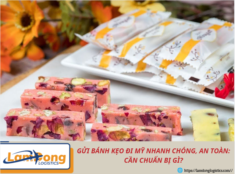 Gửi bánh kẹo đi Mỹ nhanh chóng, an toàn: Cần chuẩn bị gì?