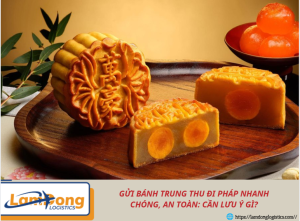 Gửi bánh Trung thu đi Pháp nhanh chóng, an toàn: Cần lưu ý gì?