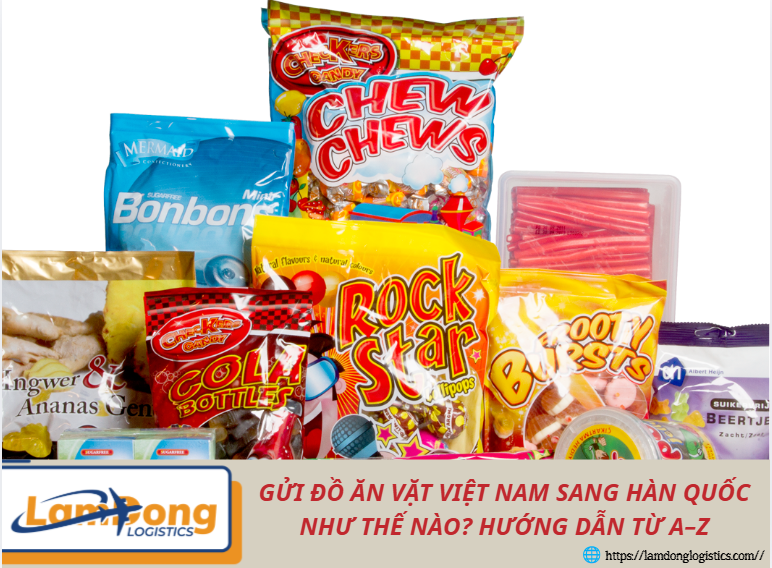 Gửi đồ ăn vặt Việt Nam sang Hàn Quốc như thế nào? Hướng dẫn từ A–Z
