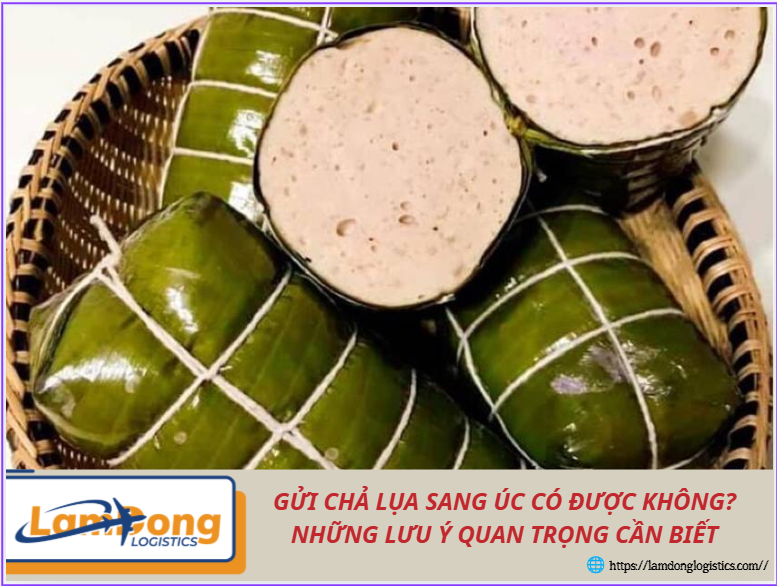 Gửi chả lụa sang Úc có được không? Những lưu ý quan trọng cần biết