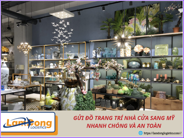Gửi đồ trang trí nhà cửa sang Mỹ nhanh chóng và an toàn