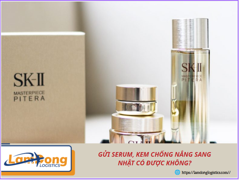 Gửi serum, kem chống nắng sang Nhật có được không?