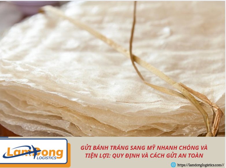 Gửi bánh tráng sang Mỹ nhanh chóng và tiện lợi: Quy định và cách gửi an toàn
