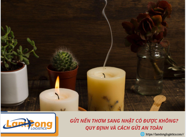Gửi nến thơm sang Nhật có được không? Quy định và cách gửi an toàn