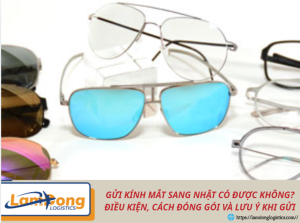 Gửi kính mắt sang Nhật có được không? Điều kiện, cách đóng gói và lưu ý khi gửi