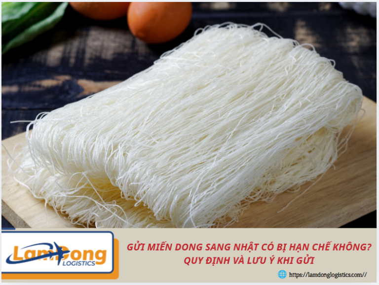 Gửi miến dong sang Nhật có bị hạn chế không? Quy định và lưu ý khi gửi