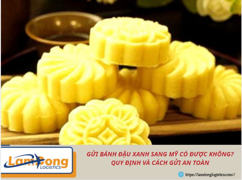 Gửi bánh đậu xanh sang Mỹ có được không? Quy định và cách gửi an toàn