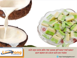 Gửi kẹo dừa Bến Tre sang Mỹ như thế nào? Quy định và cách gửi an toàn