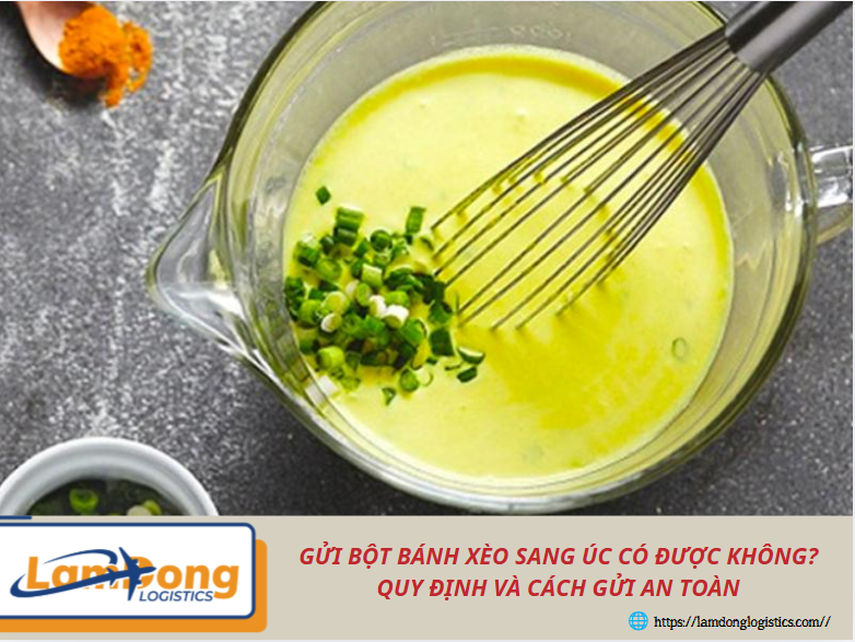Gửi bột bánh xèo sang Úc có được không? Quy định và cách gửi an toàn