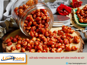 Gửi đậu phộng rang sang Mỹ cần chuẩn bị gì?