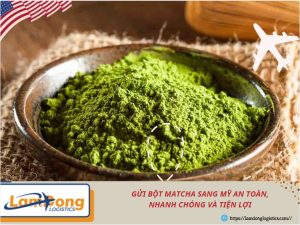 Gửi bột matcha sang Mỹ an toàn, nhanh chóng và tiện lợi