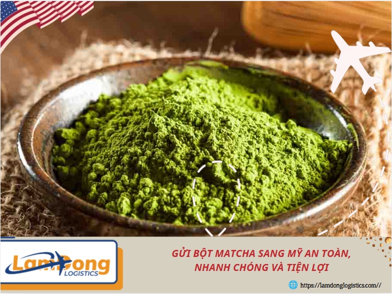 Gửi bột matcha sang Mỹ an toàn, nhanh chóng và tiện lợi